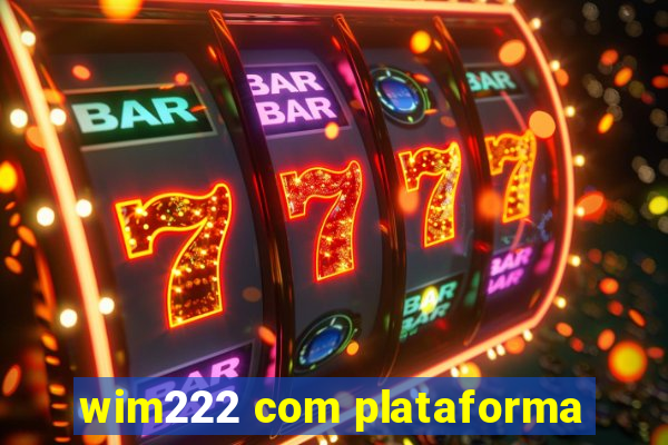 wim222 com plataforma